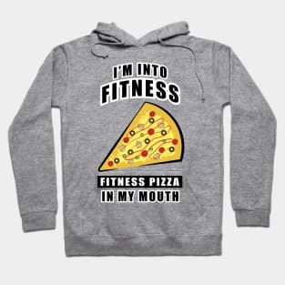 I'm Into Fitness, Fitness Pizza In My Mouth - Funny Hoodie